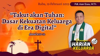 RHK 19 Februari 2025 | “Takut akan Tuhan: Dasar Kekuatan Keluarga di Era Digital” | Amsal 9:10-12