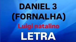 DANIEL 3 ( FORNALHA ) | LUIGI NATALINO | VÍDEO LETRA [GOSPEL MUSIC]