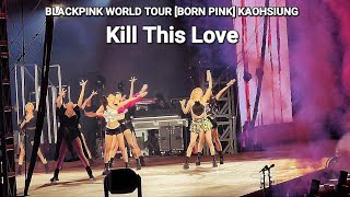 230318 BLACKPINK - Kill This Love | BLACKPINK WORLD TOUR [BORN PINK] KAOHSIUNG