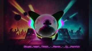 MY STUPID HEART _ TIKTOK REMIX | DJ JHONRICK |