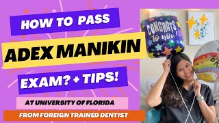 How to pass adex manikin exam? In university of Florida, from a foreign trained dentist experienced