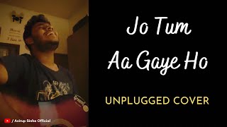 Jo Tum Aa Gaye Ho ~ Short Unplugged Cover | Avirup Sinha | Arijit Singh | Toofaan | Farhan Akhtar