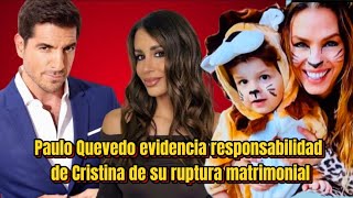 Paulo Quevedo evidencia responsabilidad de Cristina de su ruptura matrimonial