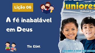 Lição 06 [Juniores]: A fé inabalável em Deus