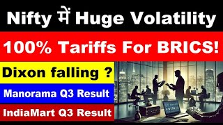 Nifty में Huge Volatility | 100% Tariffs For BRICS! | Dixon falling ? Manorama ,IndiaMart Q3 Result