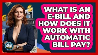 What Is An e-Bill And How Does It Work With Automatic Bill Pay? - Ask Your Bank Teller
