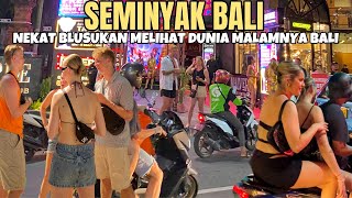 NEKAT BLUSUKAN MELIHAT DUNIA MALAM DI SEMINYAK BALI | MAKIN HITS DISERBU TURIS ASING !!