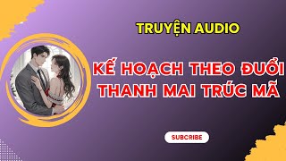 [TRUYỆN AUDIO] || KẾ HOẠCH THEO ĐUỔI THANH MAI TRÚC MÃ || MINH ANH REVIEW