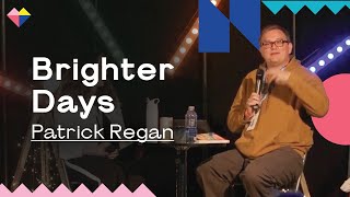 Patrick Regan: Brighter Days | Legendary Talk from My Spring Harvest