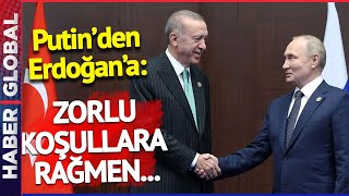 SON DAKİKA! Putin'den Erdoğan'a Mesaj: Zorlu Koşullara Rağmen...