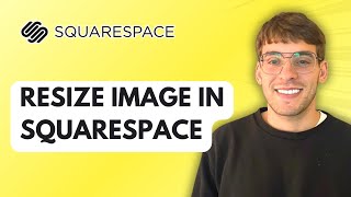How to Resize Image in Squarespace [2026 Full Guide]