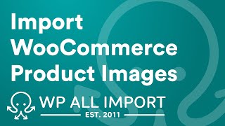 How to Import WooCommerce Product Images