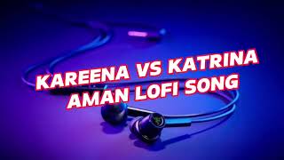 Kareena Vs Katrina Mega Mashup listen online in HD High Quality Audio Aman lofi Song #bollywoodlofi