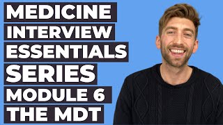 Medicine Interview Summary Series: Module 6 - The Multidisciplinary Team