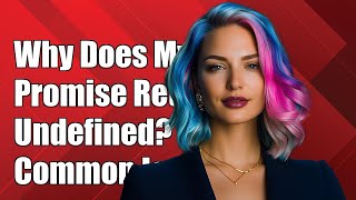 Why Does My Promise Return Undefined? Common Issues and Solutions Explained