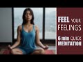 Feel your feelings - 6 min short meditation