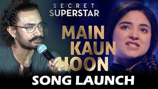Main Kaun Hoon - Secret Superstar SONG LAUNCH | Zaira Wasim | Aamir Khan