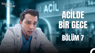 Acilde Bir Gece Bölüm 7: Günlük Acil Kaosu - Mucize Doktor