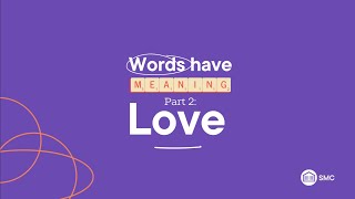 Words Have Meaning: Part 2 - Love