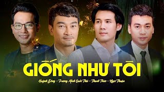 Giống Như Tôi | DVĐA Quốc Thái - Huỳnh Đông - Thanh Thức - Ngọc Thuận