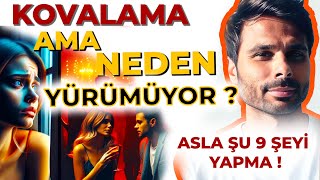 ARTIK ONU KOVALAMAYI BIRAK ! AMA İLİŞKİLERİN NEDEN YÜRÜMÜYOR, BUNU ANLAYIN - Asla Şunları Yapmayın