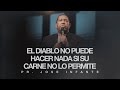 EL DIABLO NO PUEDE HACER NADA SI SU CARNE NO LO PERMITE | Pr. Jose Infante