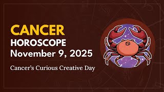 Daily CANCER Horoscope (November 9, 2025) ♋️ 🌟 Cancer’s Curious Creative Day