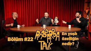 En Yaşlı Özelliğin Nedir? | Rabarba Talk #22