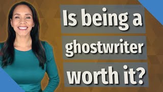 Is being a ghostwriter worth it?