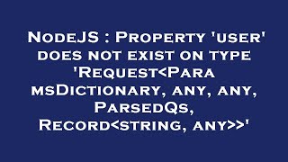 NodeJS : Property 'user' does not exist on type 'Request ParamsDictionary, any, any, ParsedQs, Recor