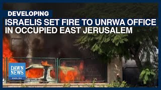 Israelis Set Ablaze UNRWA Office In Occupied East Jerusalem | Dawn News English