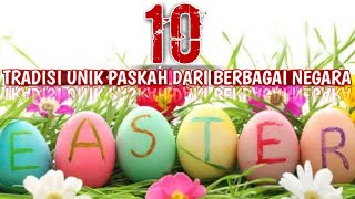 10 TRADISI UNIK PASKAH DARI BERBAGAI NEGARA. NOMOR 1 DARI BERBAGAI PELOSOK INDONESIA.