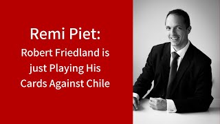 Remi Piet: Robert Friedland is Just Playing His Cards Against Chile