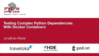 Testing Complex Python Dependencies With Docker Containers - PyCon APAC 2018