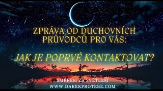 ZPRÁVA OD MÝCH DUCHOVNÍCH PRŮVODCŮ PRO VÁS - Jak je poprvé kontaktovat?