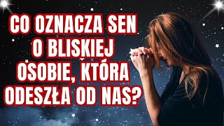 Co Oznacza Sen o Bliskiej Osobie, Która Odeszła Od Nas?