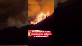 Hawaii'deki Kilauea Yanardağında patlama meydana geldi! #shorts #keşfet