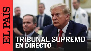 DIRECTO | El Tribunal Supremo atiende el recurso de Trump | EL PAÍS