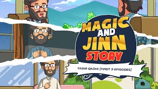 Magic and Jinn Story | Shaykh Yasir Qadhi (First 3 Episodes)