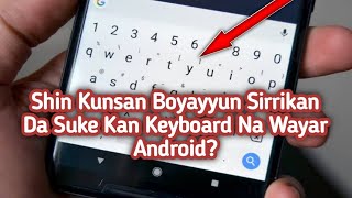 Shin Kunsan Boyayyun Sirrikan Da Suke Kan Keyboard Na Wayar Android?