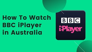 How to Watch BBC iPlayer in Australia