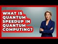 What Is Quantum Speedup in Quantum Computing? - Quantum Tech Explained