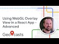 Using WebGL Overlay View in a React App (Advanced)