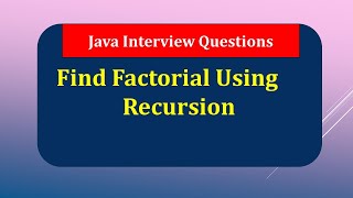 Find Factorial Using Recursion method | Java Interview Questions