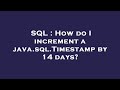SQL : How do I increment a java.sql.Timestamp by 14 days?