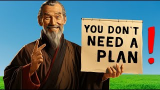 Why You Don't Need a Plan: The Taoist Approach to Life