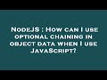 NodeJS : How can I use optional chaining in object data when I use JavaScript?