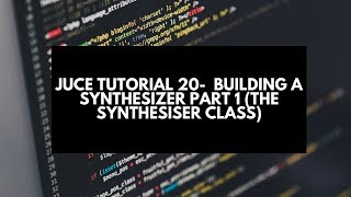 Juce Tutorial 20-  Building a Synthesizer Part 1 (The Synthesiser Class)