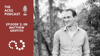 The ACES Podcast Episode 2: Dr Matthew Griffith
