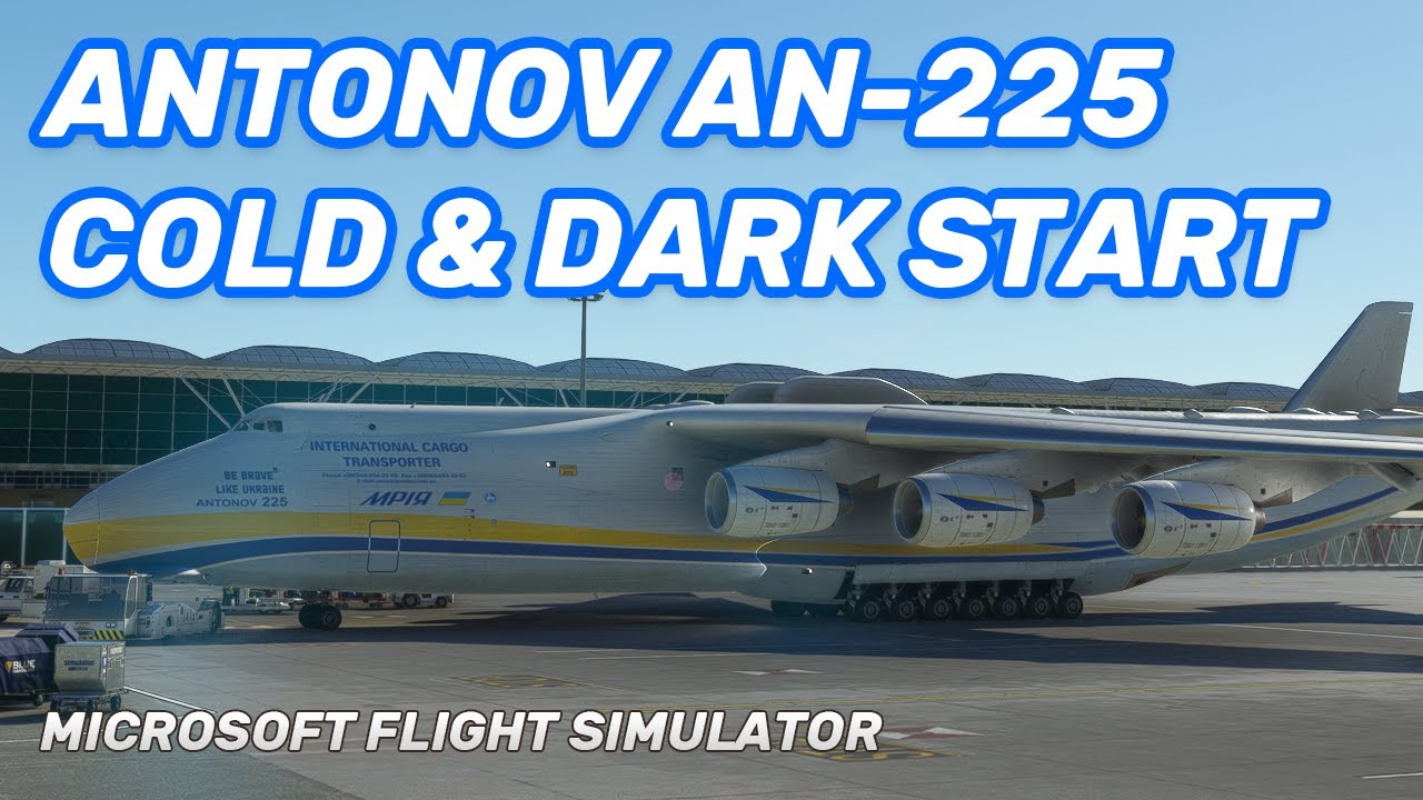 Msfs Antonov An 225 Cold Dark Start Tutorial Youtube